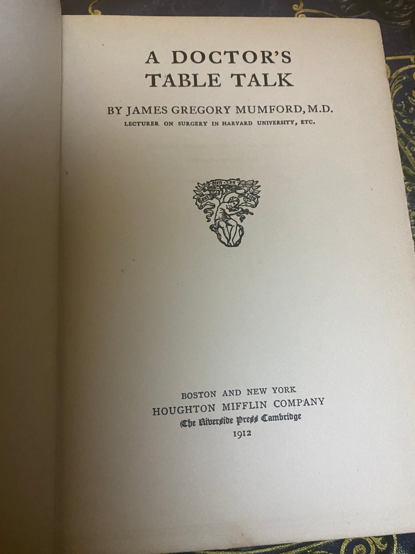 A Doctors Table Talk by James Gregory Mumford M.D., 1912 (First Edition)
